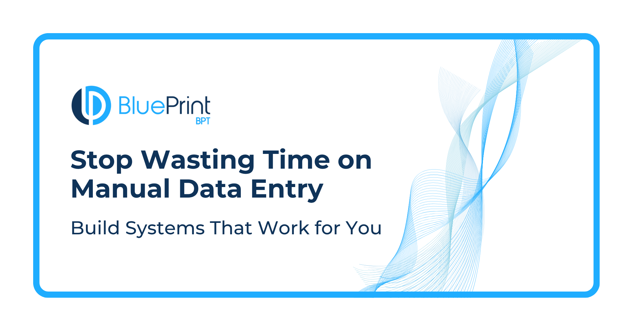 Read more about the article Stop Wasting Time on Manual Data Entry: Build Systems That Work for You
